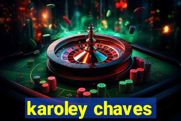 karoley chaves